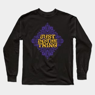 Just Do The Thing Long Sleeve T-Shirt